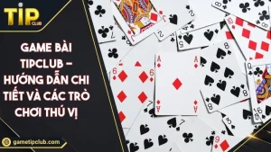 Game Bài TIPCLUB - Hướng Dẫn Chi Tiết Và Các Trò Chơi Thú Vị