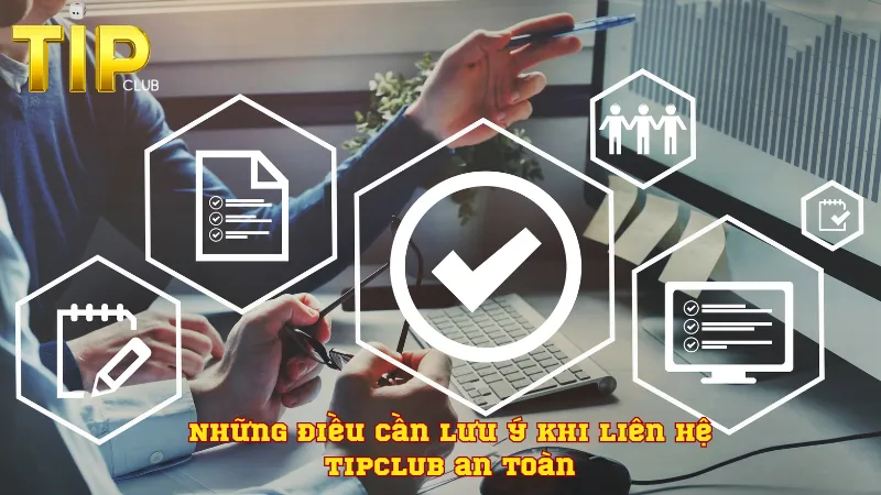 Những điều cần lưu ý khi liên hệ TIPCLUB an toàn Những điều cần lưu ý khi liên hệ TIPCLUB an toàn